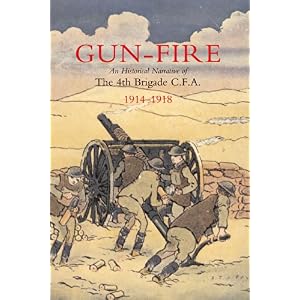 【クリックで詳細表示】Gun Fire an Historical Narrative of the 4th Brigade C.f.a. in the Great War (1914-1918)： J. A. Macdonald： 洋書