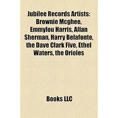 Jubilee Records Artists: Brownie McGhee, Emmylou Harris, Allan Sherman, Harry Belafonte, the Dave Clark Five, Ethel Waters, the Orioles