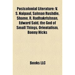 Postcolonial Literature: V. S. Naipaul, Salman Rushdie, Shame, R. Radhakrishnan, Edward Said, the God of Small Things, Orientalism, Bonny Hicks