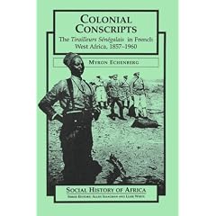 Colonial Conscripts: The Tirailleurs Senegalais in French West Africa, 1857-1960 (Social History of Africa)
