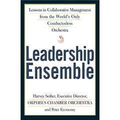 Leadership Ensemble: Lessons in Collaborative Management from the World's Only Conductorless Orchestra