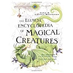 Element Encyclopedia of Magical Creatures: The Ultimate A-Z of Fantastic Beings from Myth and Magic