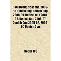 Danish Cup Seasons: 2009-10 Danish Cup, Danish Cup 2008-09, Danish Cup 2007-08, Danish Cup 2006-07, Danish Cup 2005-06, 2004-05 Danish Cup