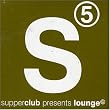 Supperclub Presents Lounge 5