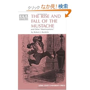 【クリックでお店のこの商品のページへ】The Rise and Fall of the Mustache and Other Hawk--Eyetems (Iowa Heritage Collection): Robert J. Burdette: 洋書