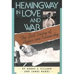 Hemingway in Love and War: The Lost Diary of Agnes Von Kurowsky : Her Letters, and Correspondence of Ernest Hemingway