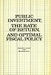 Public Investment, the Rate of Return, and Optimal Fiscal Policy (RFF Press)
