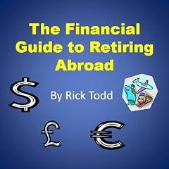The Financial Guide to Retiring Abroad: How to Retire Overseas, Avoid Tax, Invest Wisely, and Save Your Money