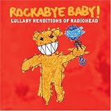 [Music] Rockabye Baby! Lullaby Renditions of Radiohead