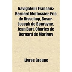 Navigateur Franais: Bernard Moitessier, Ric de Bisschop, Csar-Joseph de Bourayne, Jean Bart, Charles de Bernard de Marigny