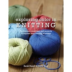 Exploring Color in Knitting: Techniques, Swatches, and Projects to Expand Your Knitting Horizons