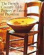 The French Country Table: Pottery & Faience of Provence