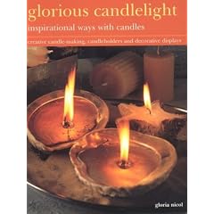 Glorious Candlelight: Inspirational Ways With Candles : Creative candle-making, candleholders and decorative displays