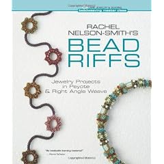 Rachel Nelson-Smith's Bead Riffs: Jewelry Projects in Peyote & Right Angle Weave (Beadweaving Master Class)