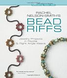 Rachel Nelson-Smith's Bead Riffs: Jewelry Projects in Peyote & Right Angle Weave (Beadweaving Master Class)