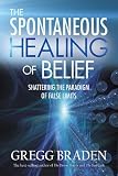 [Book] The Spontaneous Healing of Belief: Shattering the Paradigm of False Limits