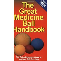 The Great Medicine Ball Handbook: The Quick Reference Guide to Medicine Ball Exercises