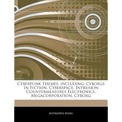 Articles on Cyberpunk Themes, Including: Cyborgs in Fiction, Cyberspace, Intrusion Countermeasures Electronics, Megacorporation, Cyborg