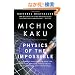 Physics of the Impossible: A Scientific Exploration into the World of Phasers, Force Fields, Teleportation, and Time Travel