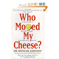 Who Moved My Cheese?: An A-Mazing Way to Deal with Change in Your Work and in Your Life