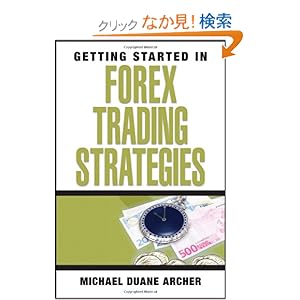 【クリックでお店のこの商品のページへ】Getting Started in Forex Trading Strategies (Getting Started In.....): Michael D. Archer: 洋書