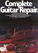 Complete Guitar Repair (Guitar Reference)