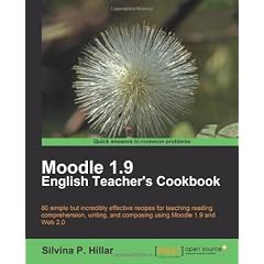Moodle 1.9 English Teacher's Cookbook: 80 Simple but Incredibly effective Recipes for Teaching Reading Comprehension, Writing, And Composing using Moodle 1.9 And Web 2.0