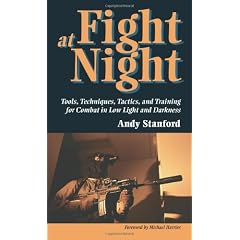Fight at Night: Tools, Tactics, Techniques and Training for Combat in Low Light and Darkness