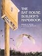 The Bat House Builder's Handbook