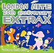 LONDON�@NITE�@20th�@anniversary�@EXTRAX