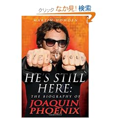 He's Still Here: The Biography of Joaquin Phoenix