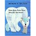 Polar Bear, Polar Bear, What Do You Hear?