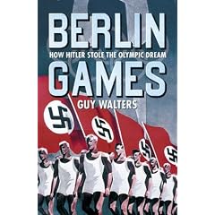 Berlin Games: How Hitler Stole the Olympic Dream
