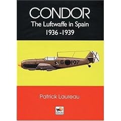 Legion Condor: The Luftwaffe in Spain 1936-1939