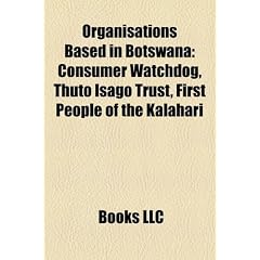 Organisations Based in Botswana: Consumer Watchdog, Thuto Isago Trust, First People of the Kalahari