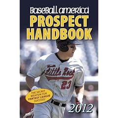 Baseball America 2012 Prospect Handbook: The 2012 Expert Guide to Baseball Prospects and MLB Organization Rankings (Baseball America Prospect Handbook)