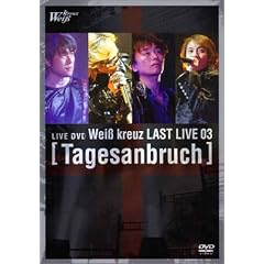 Wei�� kreuz LAST LIVE 03~Tagesanbruch~ [DVD]