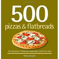 500 Pizzas & Flatbreads: The Only Pizza & Flatbread Compendium You'll Ever Need (500 Series Cookbooks)