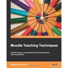 Moodle Teaching Techniques: Creative Ways to Use Moodle for Constructing Online Learning Solutions
