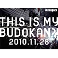 LIVE DVD �uTHIS IS MY BUDOKAN?!2010.11.28�v