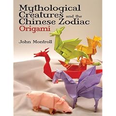 Mythological Creatures and the Chinese Zodiac Origami (Dover Origami Papercraft)