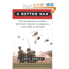 A Better War: The Unexamined Victories and Final Tragedy of America's Last Years in Vietnam