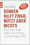 Denken hilft zwar, nuetzt aber nichts