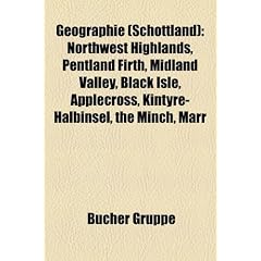 Geographie (Schottland): Northwest Highlands, Pentland Firth, Midland Valley, Black Isle, Applecross, Kintyre-Halbinsel, the Minch, Marr