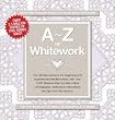 A-Z of Whitework: Book 1: The Ultimate Resource for Beginning and Experienced Needleworkers (A-Z Needlework)