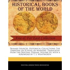 Primary Sources, Historical Collections: The Dabist N: Or School of Manners, Translated from the Original Persian, Volume III, with a Foreword by T. S