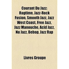 Courant Du Jazz: Ragtime, Jazz-Rock Fusion, Smooth Jazz, Jazz West Coast, Free Jazz, Jazz Manouche, Acid Jazz, NU Jazz, Bebop, Jazz Rap