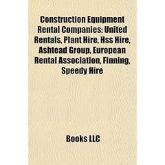 Construction Equipment Rental Companies Construction Equipment Rental Companies: United Rentals, Plant Hire, Hss Hire, Ashtead Group, Europeaunited Re