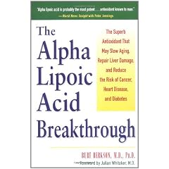 The Alpha Lipoic Acid Breakthrough: The Superb Antioxidant That May Slow Aging, Repair Liver Damage, and Reduce the Risk of Cancer, Heart Disease, and Diabetes