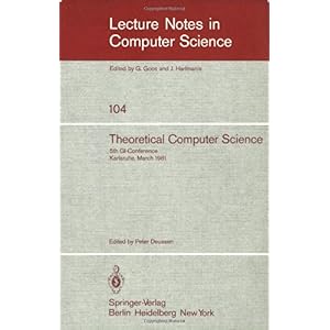 【クリックで詳細表示】Theoretical Computer Science： 5th GI-Conference Karlsruhe， March 23-25， 1981 (Lecture Notes in Computer Science) [ペーパーバック]